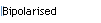 Bipolarised