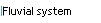 Fluvial system
