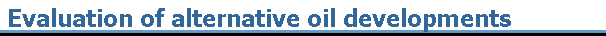 Evaluation of alternative oil developments