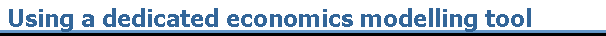 Using a dedicated economics modelling tool